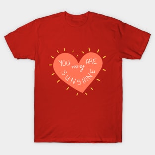 you are my sunshine love Message T-Shirt